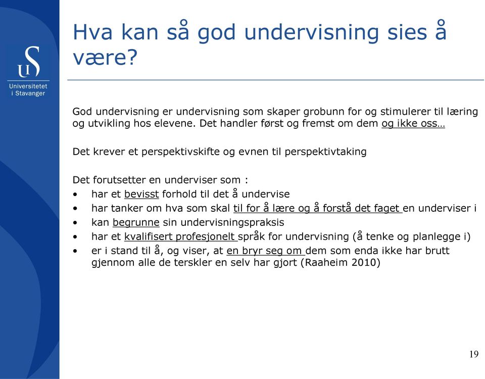 til det å undervise har tanker om hva som skal til for å lære og å forstå det faget en underviser i kan begrunne sin undervisningspraksis har et kvalifisert