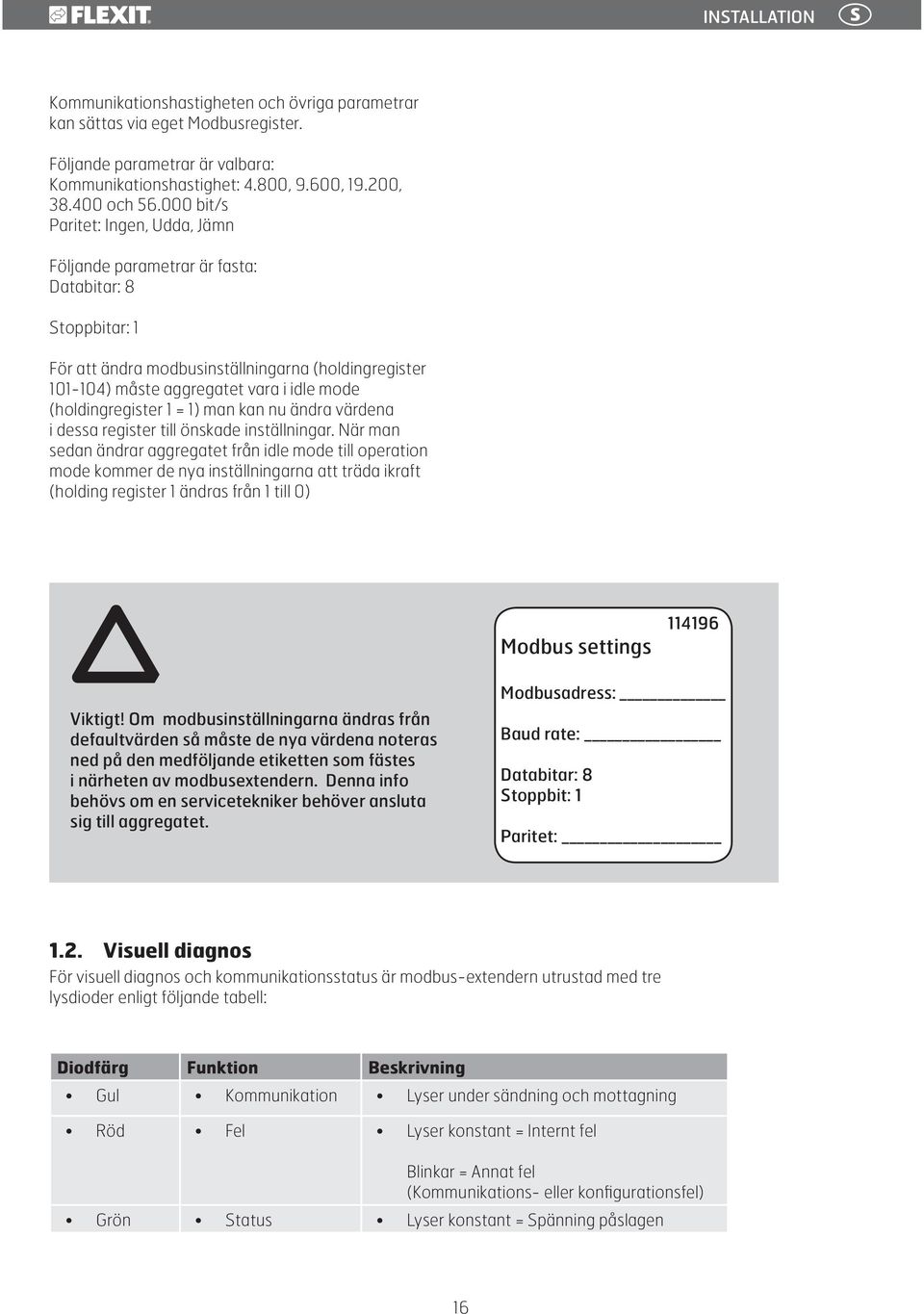 (holdingregister 1 = 1) man kan nu ändra värdena i dessa register till önskade inställningar.