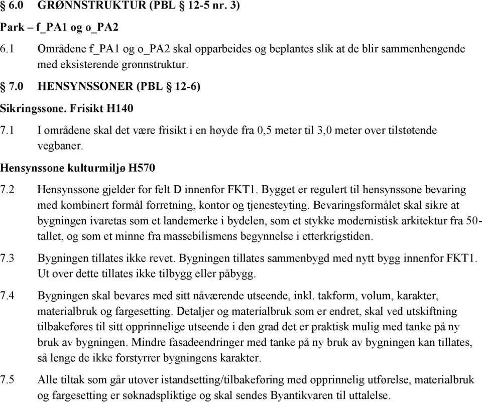 2 Hensynssone gjelder for felt D innenfor FKT1. Bygget er regulert til hensynssone bevaring med kombinert formål forretning, kontor og tjenesteyting.