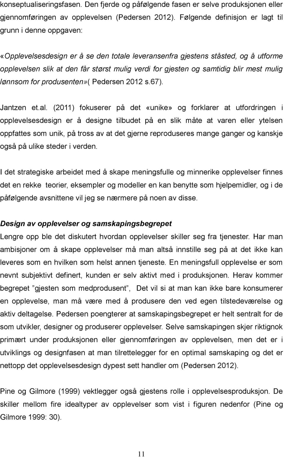 og samtidig blir mest mulig lønnsom for produsenten»( Pedersen 2012 s.67). Jantzen et.al.