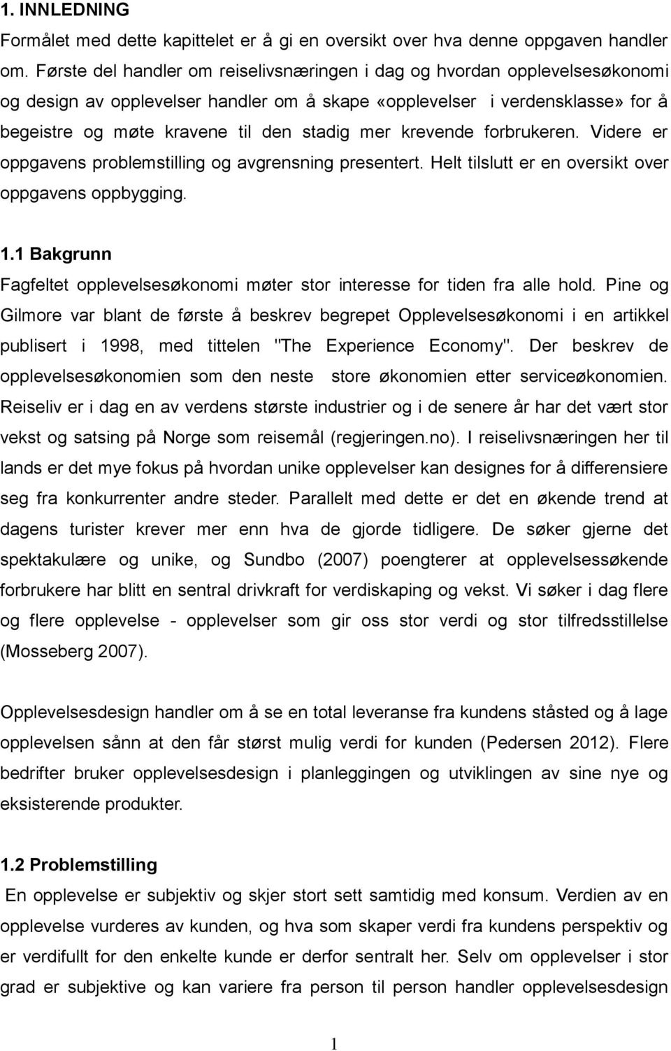 mer krevende forbrukeren. Videre er oppgavens problemstilling og avgrensning presentert. Helt tilslutt er en oversikt over oppgavens oppbygging. 1.