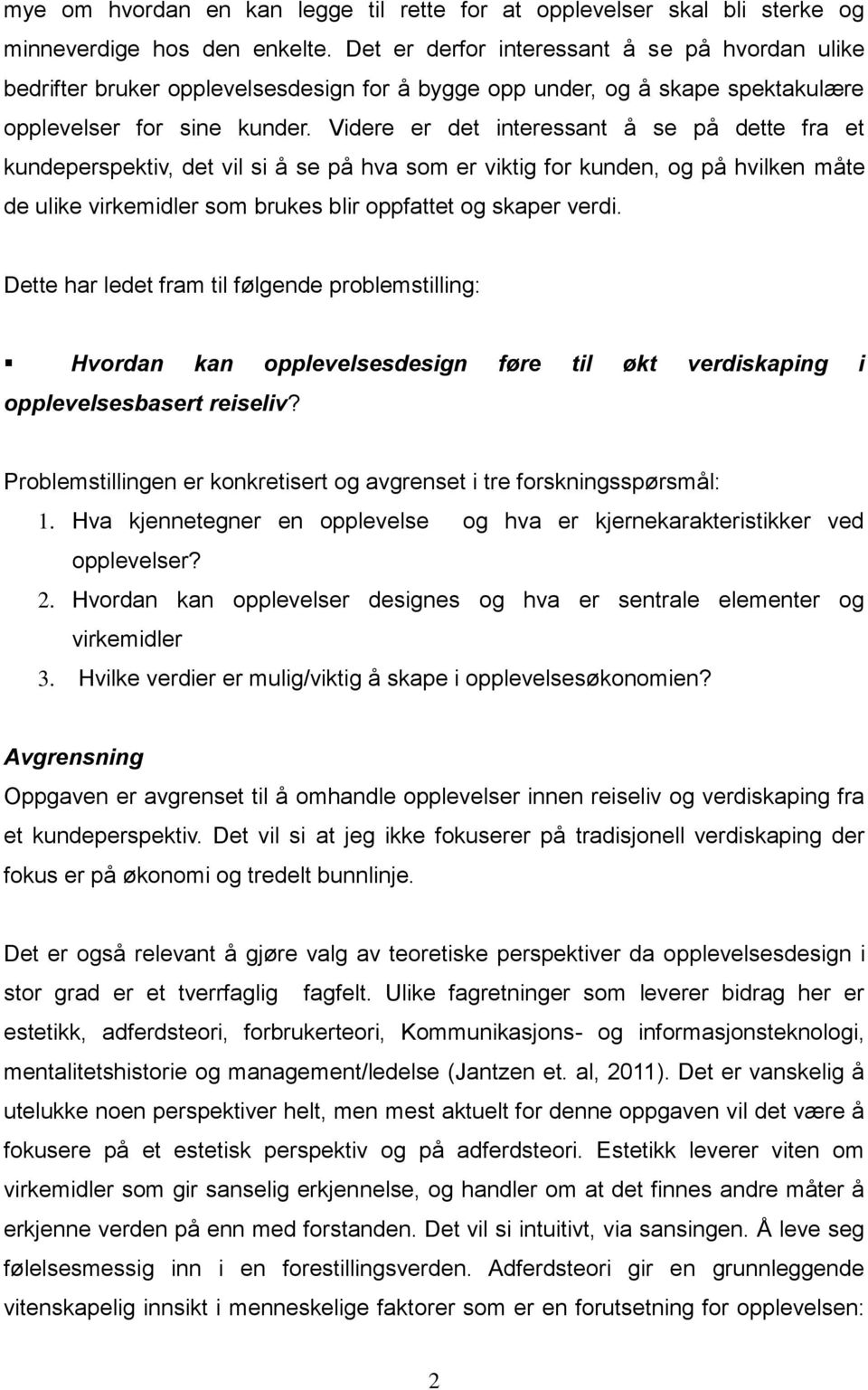 Videre er det interessant å se på dette fra et kundeperspektiv, det vil si å se på hva som er viktig for kunden, og på hvilken måte de ulike virkemidler som brukes blir oppfattet og skaper verdi.