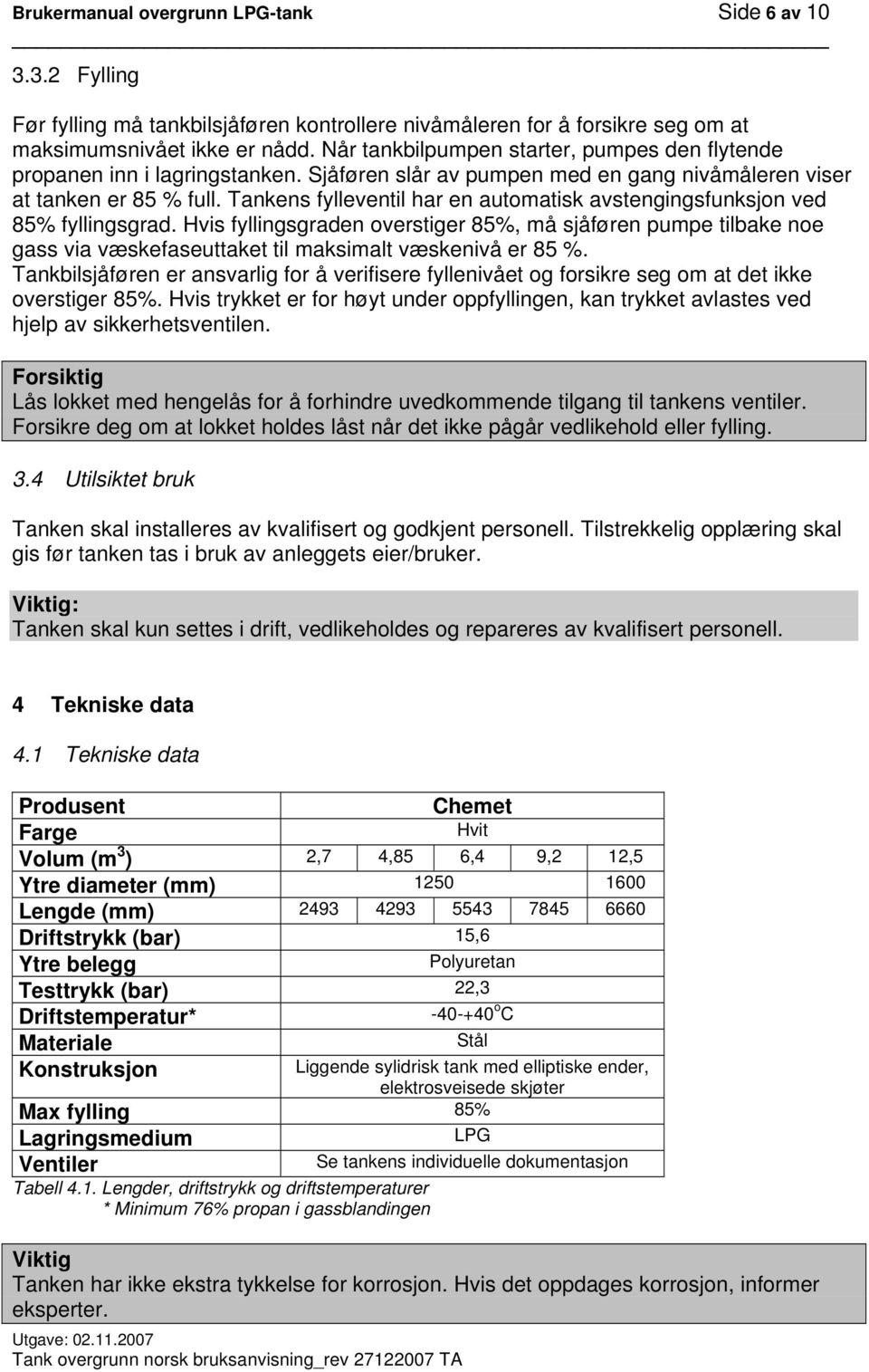 Tankens fylleventil har en automatisk avstengingsfunksjon ved 85% fyllingsgrad.