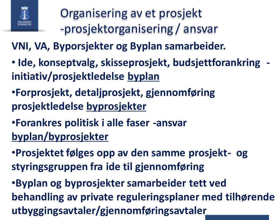 prosjektledelse byprosjekter Forankres politisk i alle faser -ansvar byplan/byprosjekter Prosjektet følges opp av den samme prosjekt- og