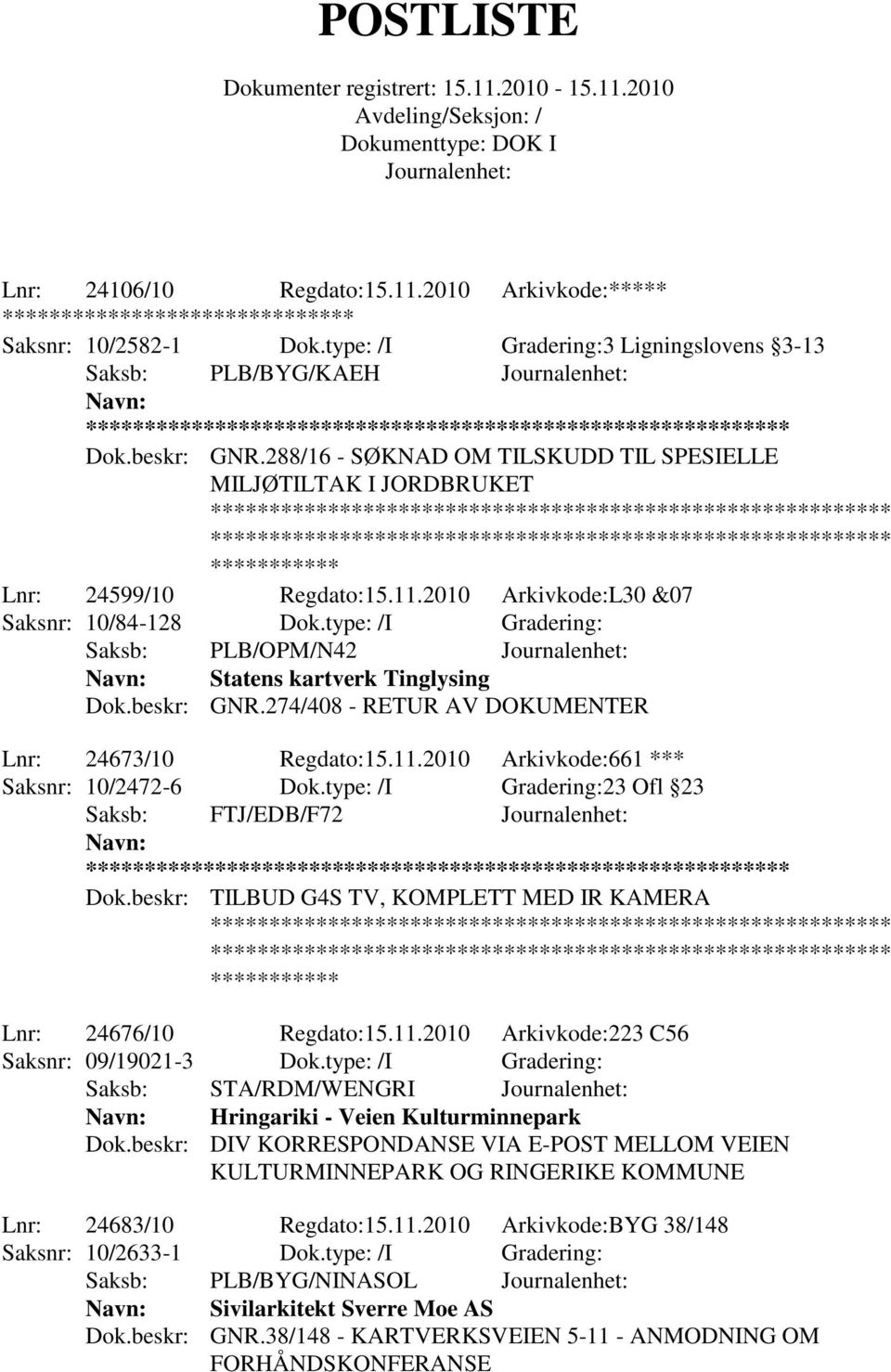 type: /I Gradering: Saksb: PLB/OPM/N42 Statens kartverk Tinglysing Dok.beskr: GNR.274/408 - RETUR AV DOKUMENTER Lnr: 24673/10 Regdato:15.11.2010 Arkivkode:661 *** Saksnr: 10/2472-6 Dok.