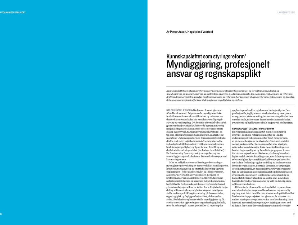 Med utgangspunkt i den nasjonale evalueringen av reformen drøftes i denne artikkelen hvordan implementeringen av reformen har ivaretatt styringsreformens intensjoner, og hvordan det nye