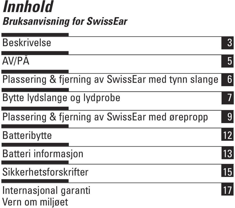 Plassering & fjerning av SwissEar med ørepropp 9 Batteribytte 12 Batteri