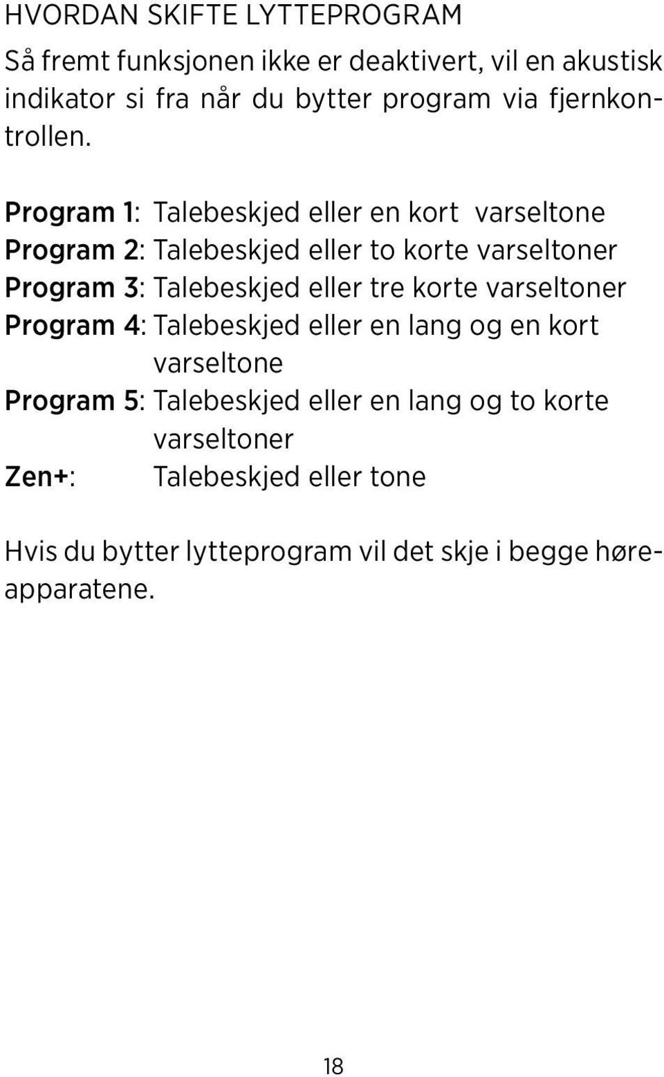 Program 1: Talebeskjed eller en kort varseltone Program 2: Talebeskjed eller to korte varseltoner Program 3: Talebeskjed eller