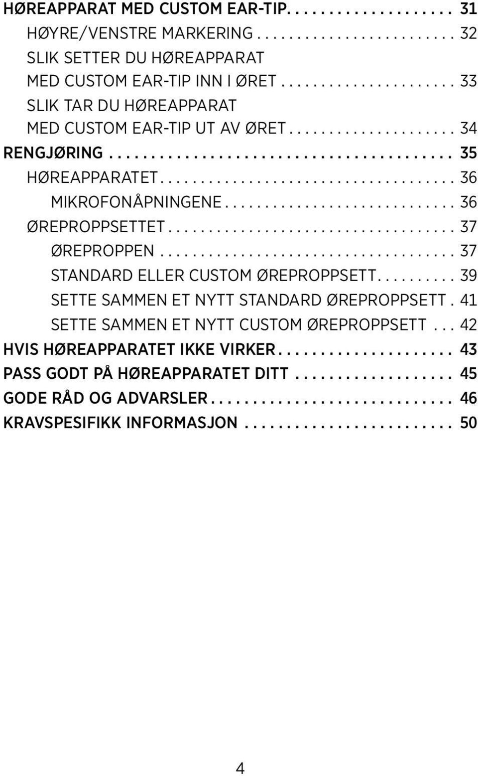 ............................ 36 Øreproppsettet.................................... 37 ØREPROPPEN..................................... 37 STANDARD ELLER CUSTOM ØREPROPPSETT.