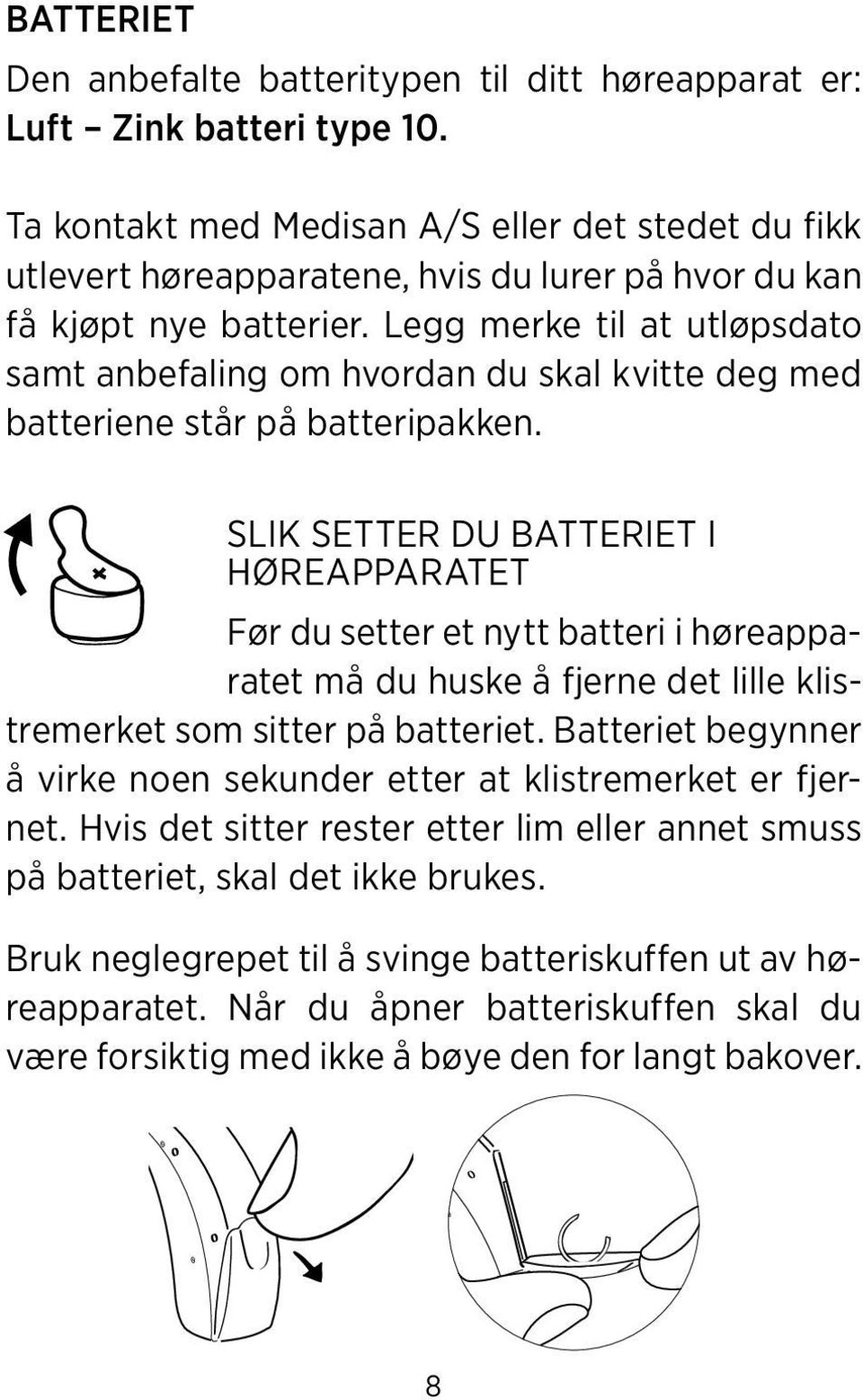 Legg merke til at utløpsdato samt anbefaling om hvordan du skal kvitte deg med batteriene står på batteripakken.