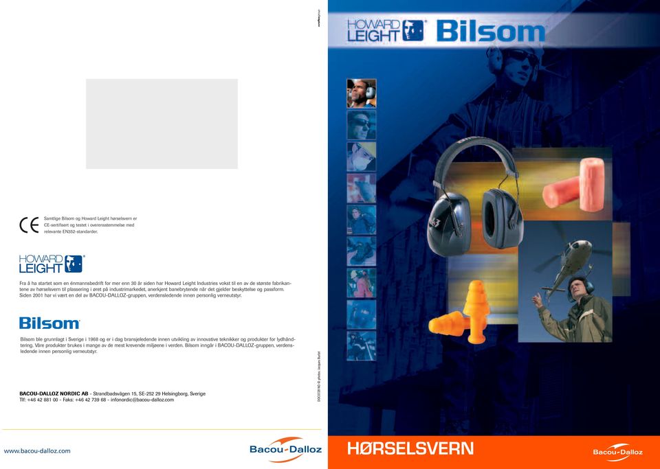 banebrytende når det gjelder beskyttelse og passform. Siden 2001 har vi vært en del av BACOU-DALLOZ-gruppen, verdensledende innen personlig verneutstyr.