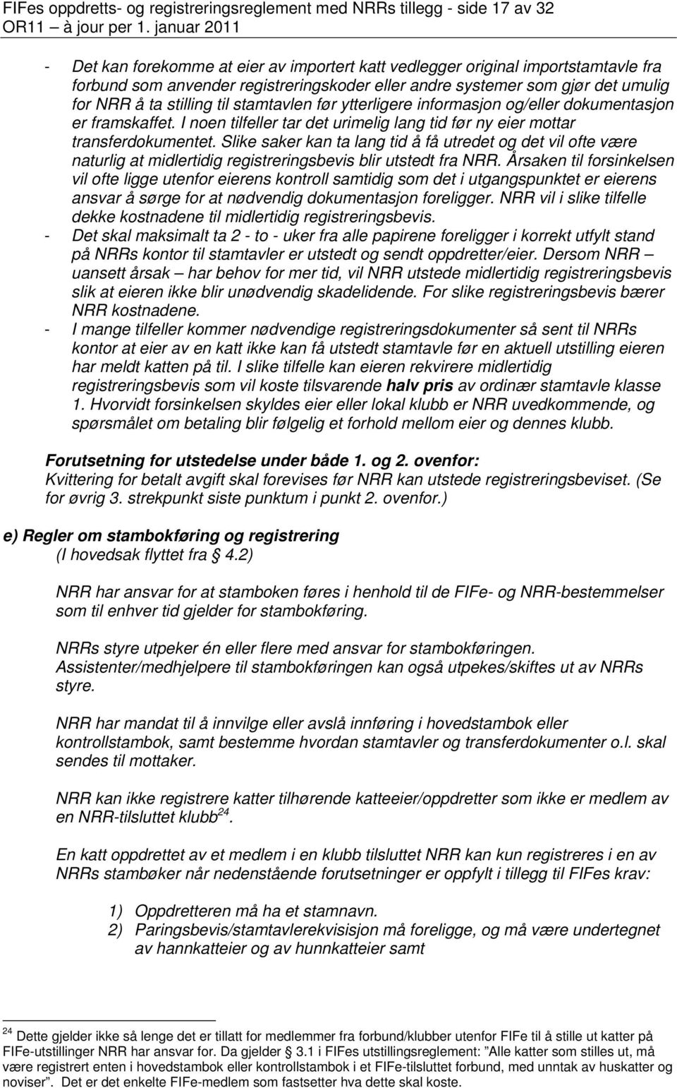 I noen tilfeller tar det urimelig lang tid før ny eier mottar transferdokumentet.