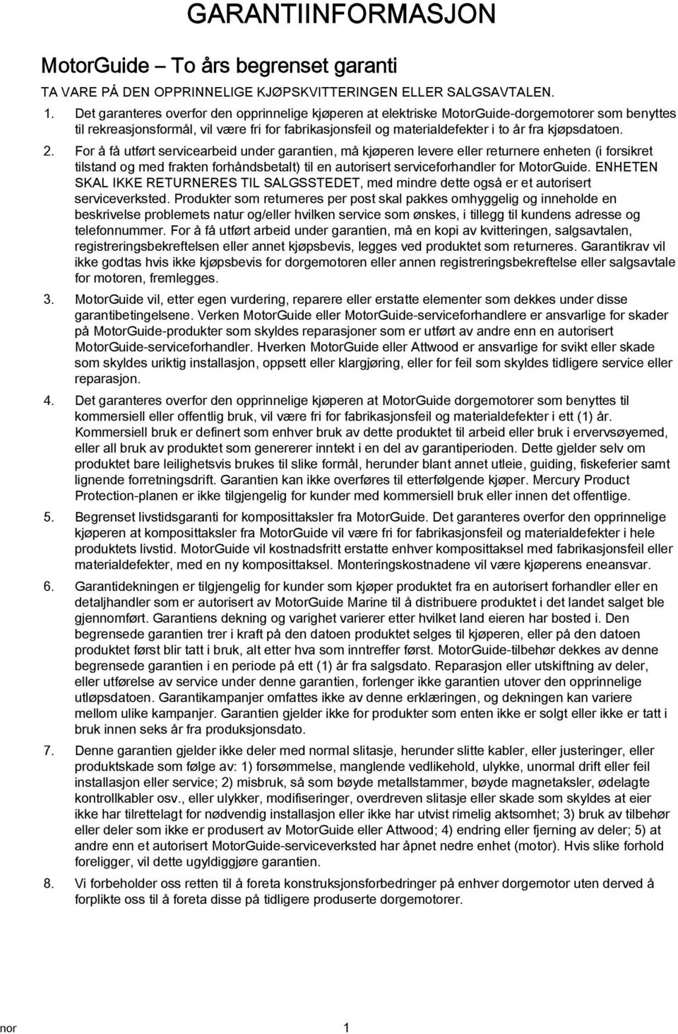 For å få utført servicereid under grntien, må kjøperen levere eller returnere enheten (i forsikret tilstnd og med frkten forhåndsetlt) til en utorisert serviceforhndler for MotorGuide.