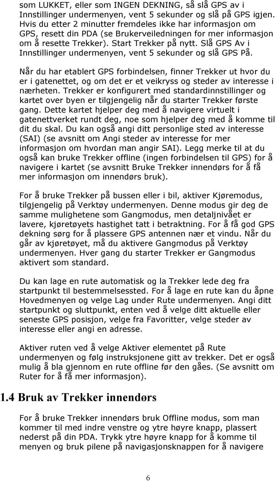 Slå GPS Av i Innstillinger undermenyen, vent 5 sekunder og slå GPS På.