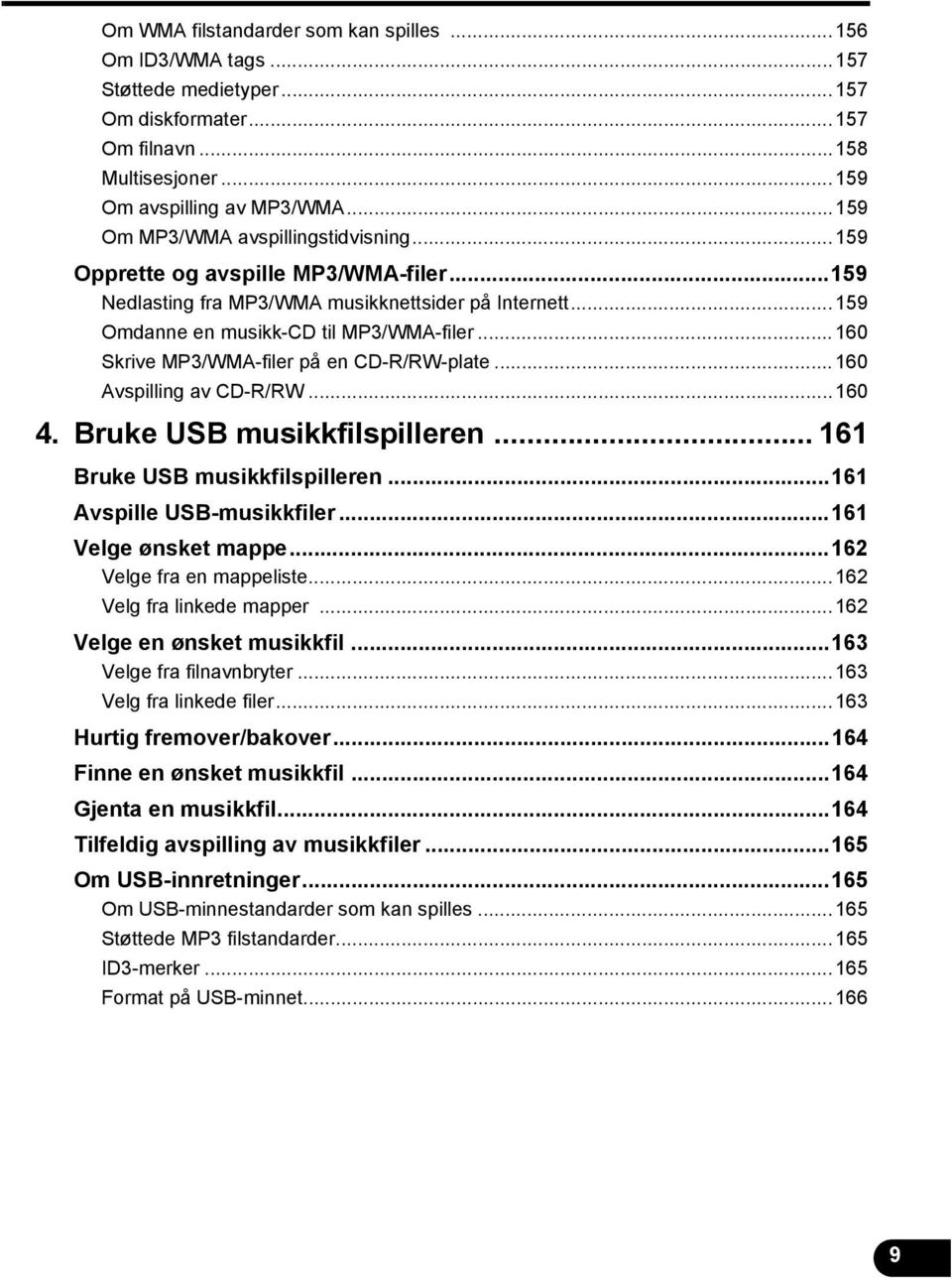 ..60 Skrive MP3/WMA-filer på en CD-R/RW-plate...60 Avspilling av CD-R/RW...60 4. Bruke USB musikkfilspilleren... 6 Bruke USB musikkfilspilleren...6 Avspille USB-musikkfiler...6 Velge ønsket mappe.