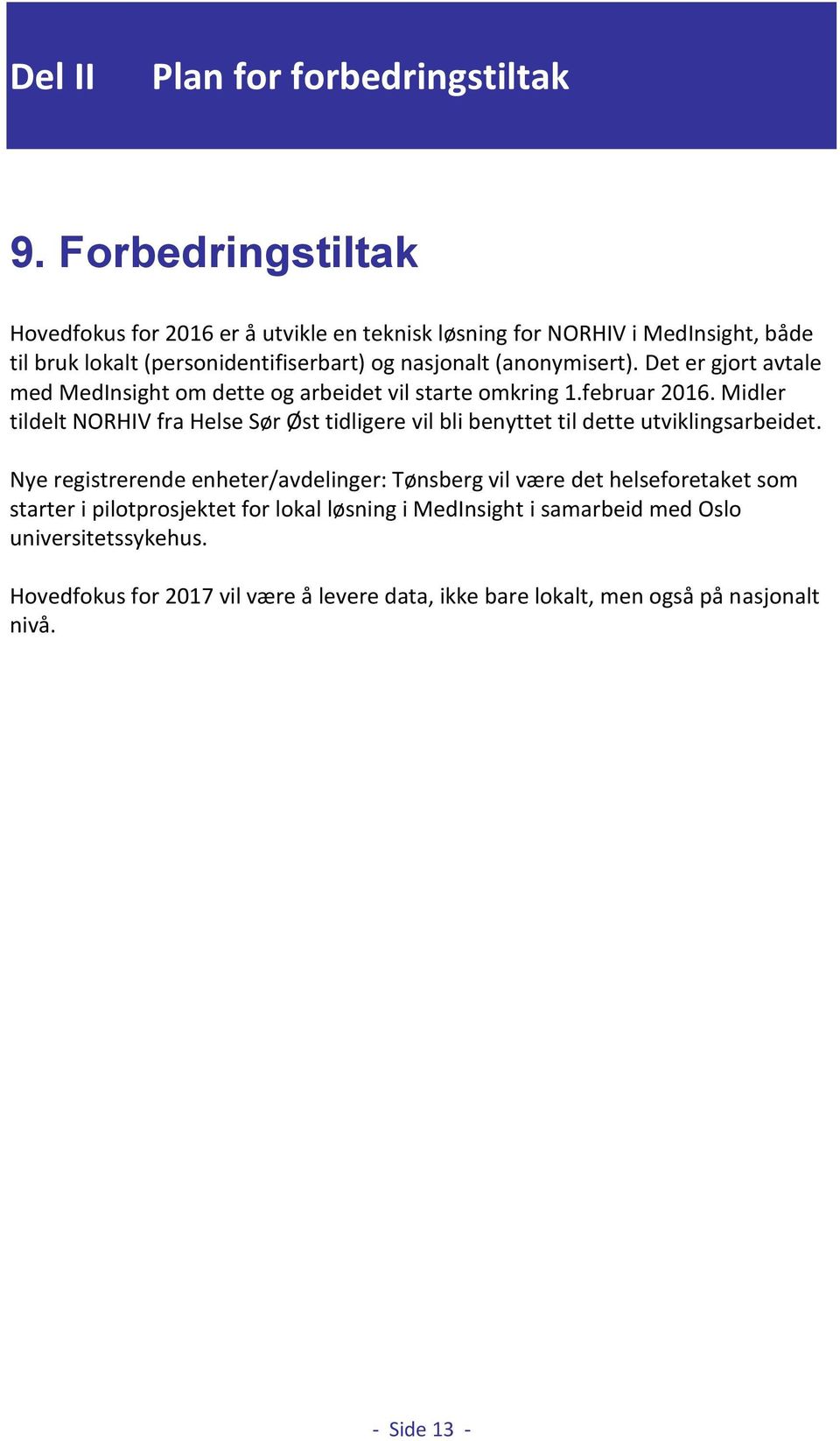 Det er gjort avtale med MedInsight om dette og arbeidet vil starte omkring 1.februar 2016.