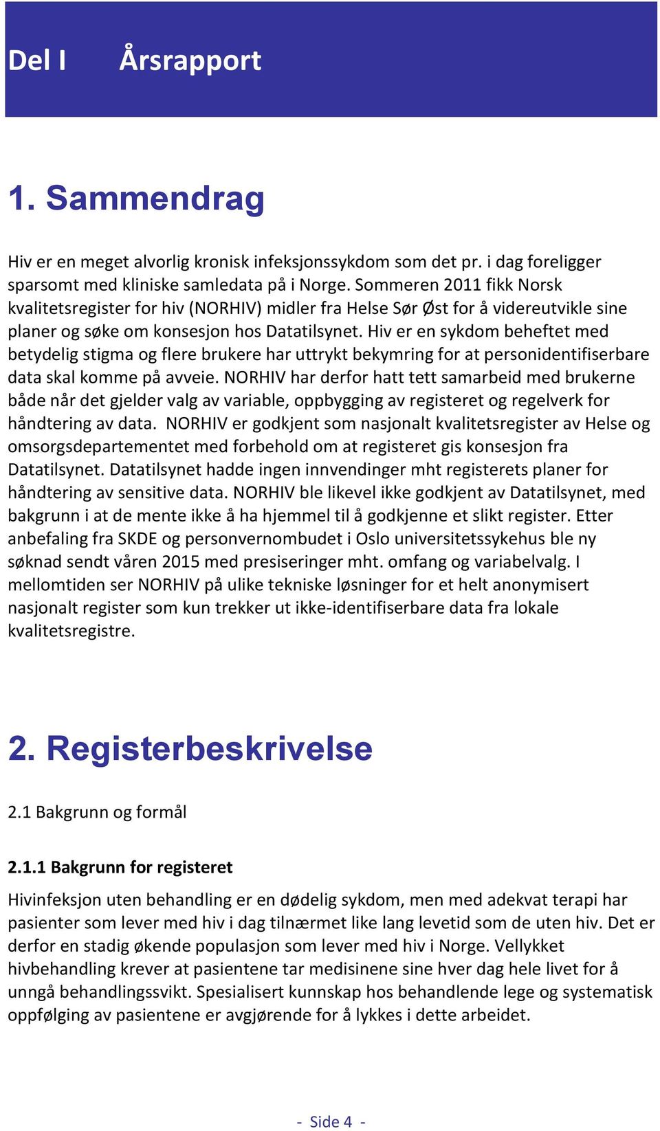 Hiv er en sykdom beheftet med betydelig stigma og flere brukere har uttrykt bekymring for at personidentifiserbare data skal komme på avveie.