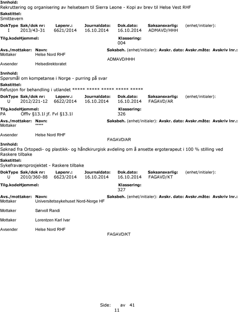 2014 ADMAVD/HHH Helsedirektoratet 004 ADMAVD/HHH Spørsmål om kompetanse i Norge - purring på svar Refusjon for behandling i utlandet ***** ***** ***** ***** ***** U 2012/221-12