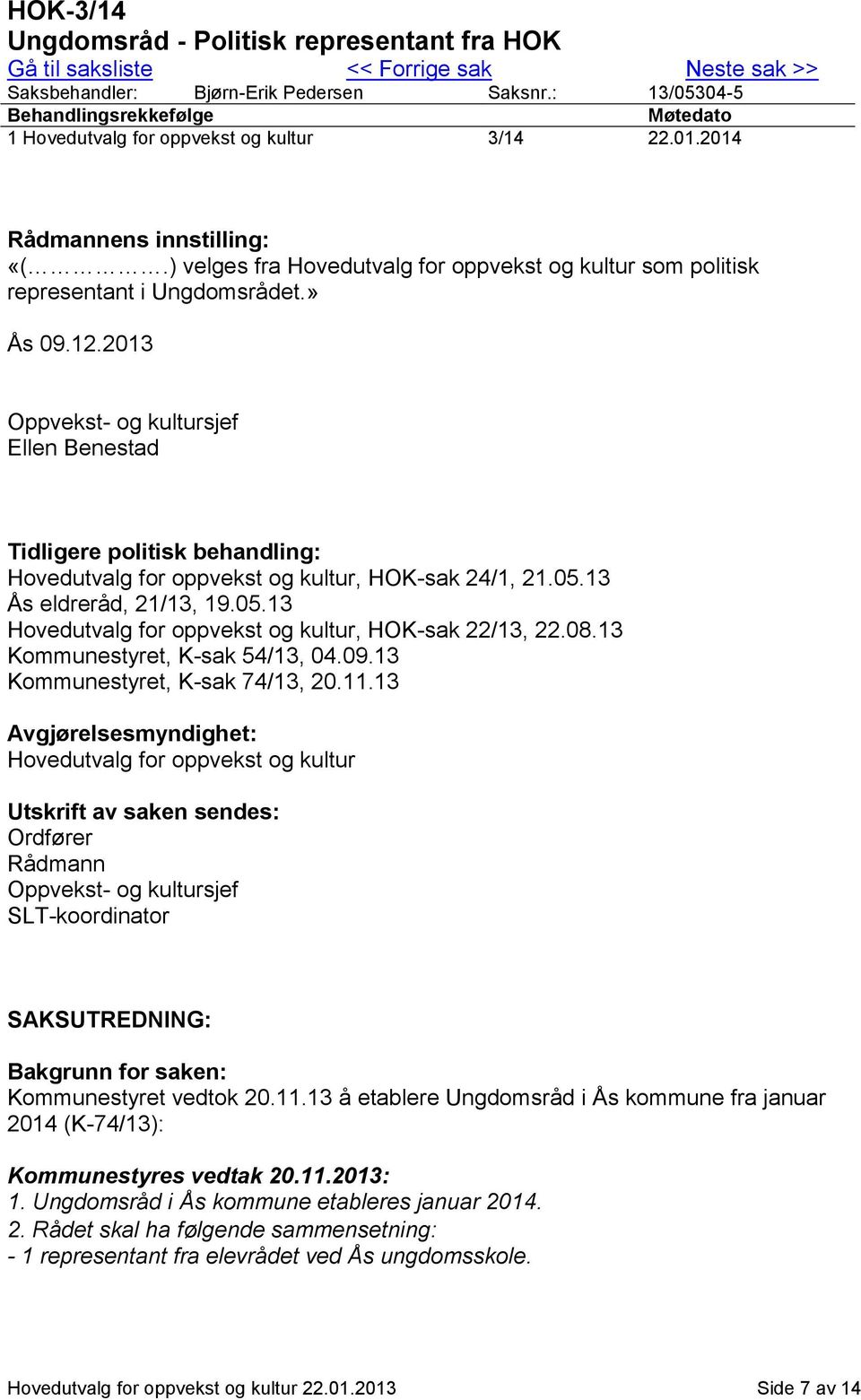 ) velges fra Hovedutvalg for oppvekst og kultur som politisk representant i Ungdomsrådet.» Ås 09.12.