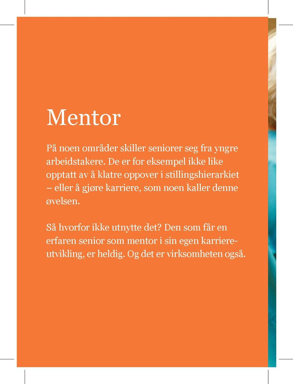 å gjøre karriere, som noen kaller denne øvelsen. Så hvorfor ikke utnytte det?