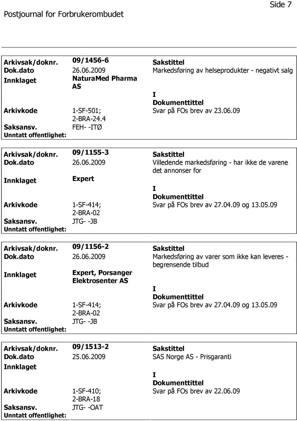 09 JTG- -JB Arkivsak/doknr. 09/1156-2 Sakstittel Dok.dato 26.06.