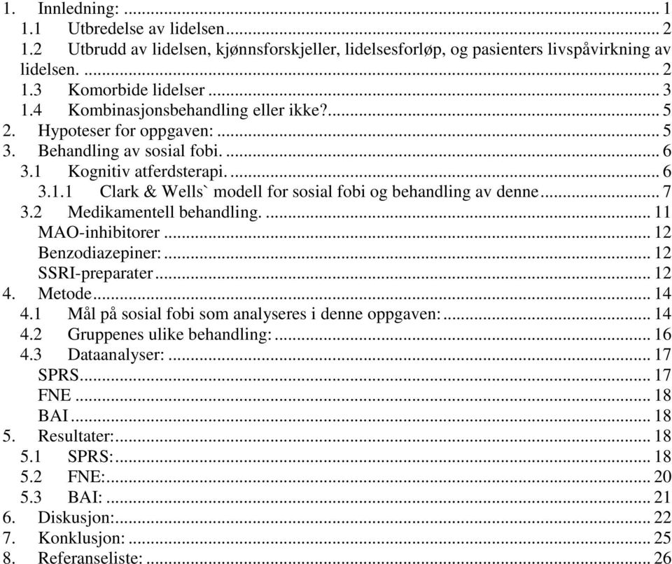 .. 7 3.2 Medikamentell behandling.... 11 MAO-inhibitorer... 12 Benzodiazepiner:... 12 SSRI-preparater... 12 4. Metode... 14 4.1 Mål på sosial fobi som analyseres i denne oppgaven:... 14 4.2 Gruppenes ulike behandling:.