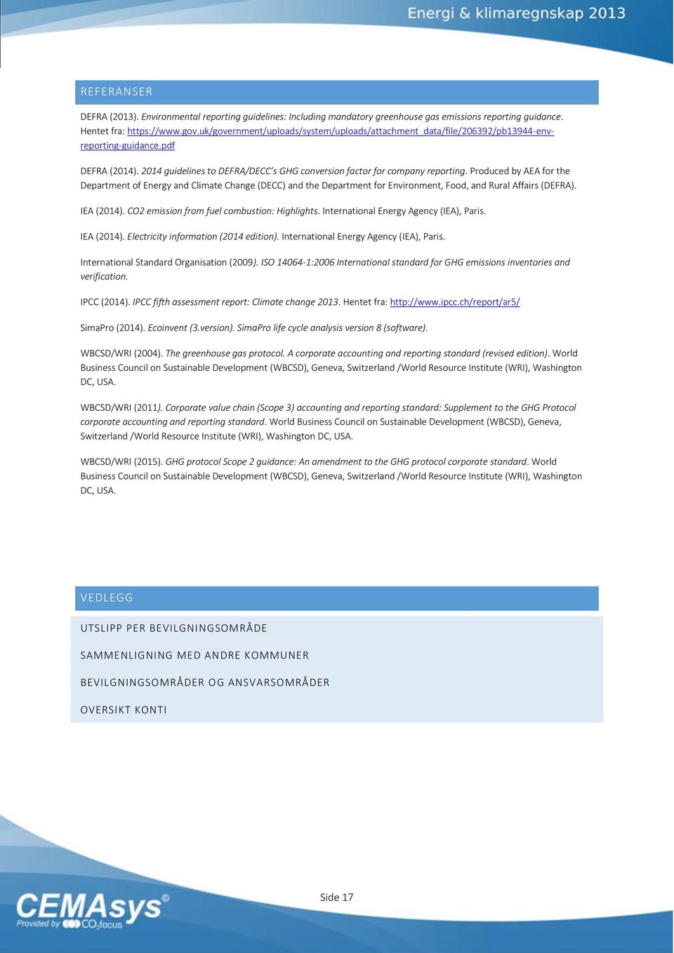 Produced by AEA for the Department of Energy and Climate Change (DECC) and the Department for Environment, Food, and Rural Affairs (DEFRA). IEA (2014). CO2 emission from fuel combustion: Highlights.