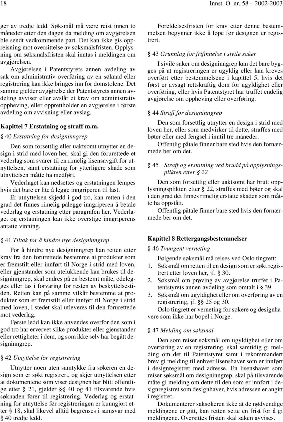 Avgjørelsen i Patentstyrets annen avdeling av sak om administrativ overføring av en søknad eller registrering kan ikke bringes inn for domstolene.