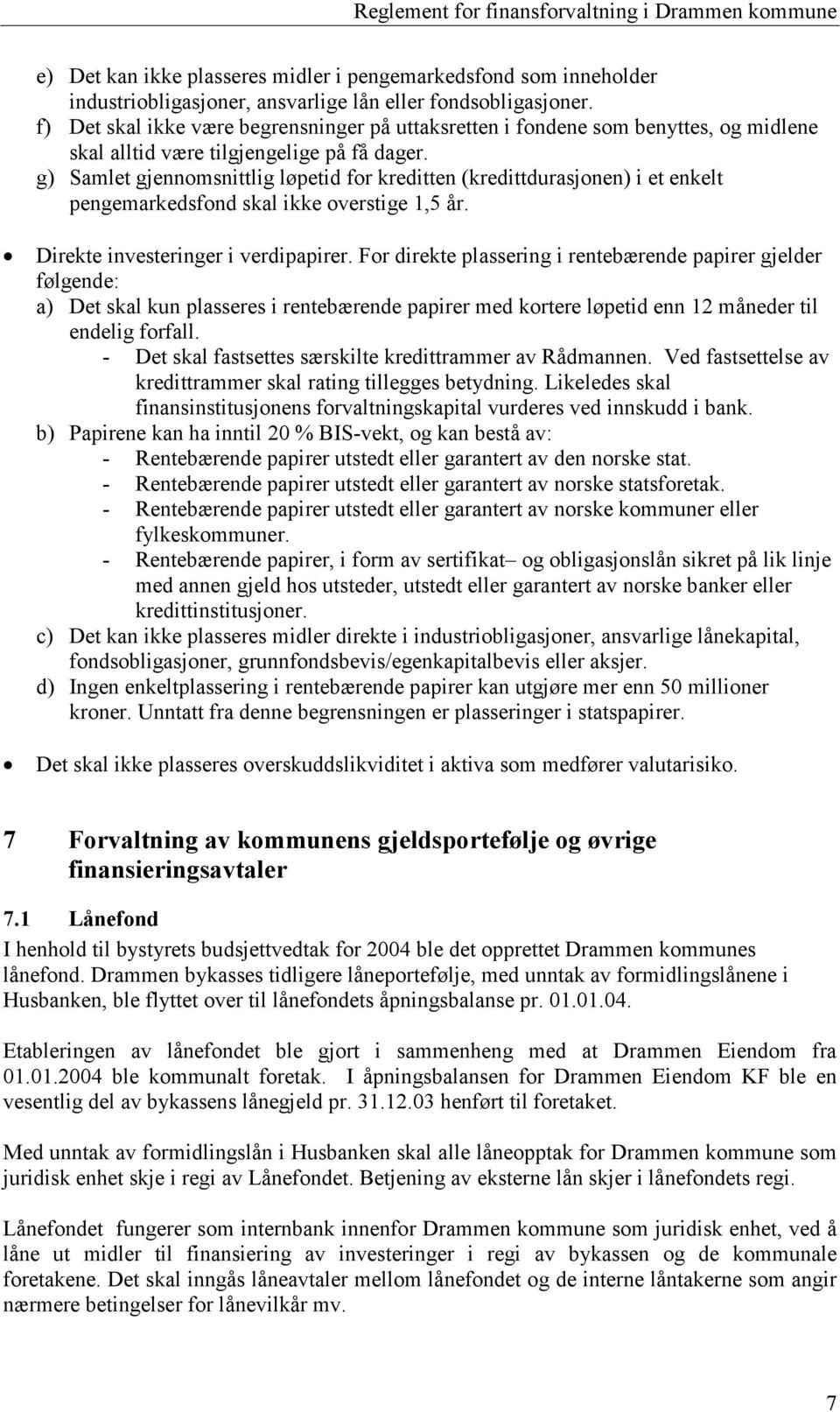 g) Samlet gjennomsnittlig løpetid for kreditten (kredittdurasjonen) i et enkelt pengemarkedsfond skal ikke overstige 1,5 år. Direkte investeringer i verdipapirer.