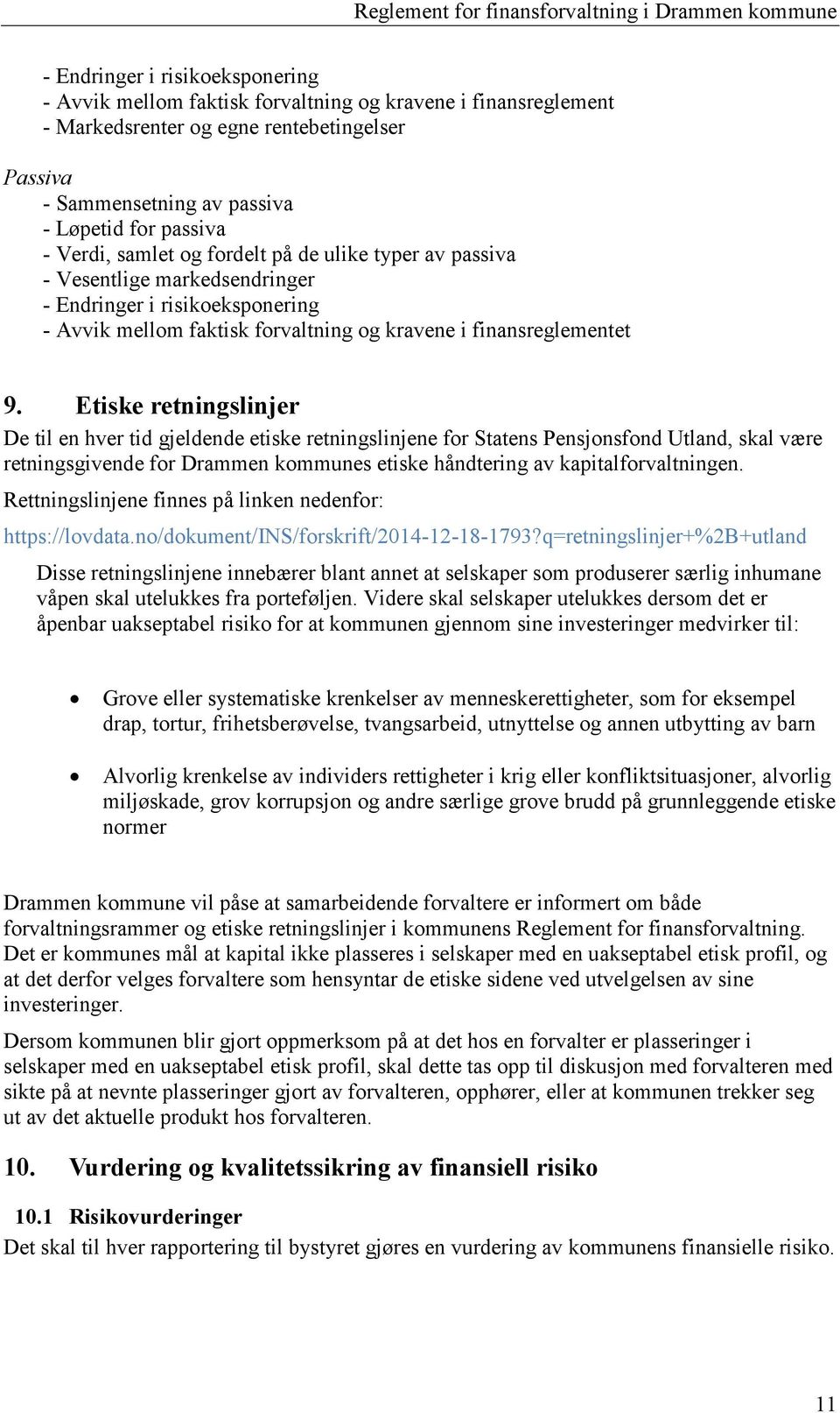 Etiske retningslinjer De til en hver tid gjeldende etiske retningslinjene for Statens Pensjonsfond Utland, skal være retningsgivende for Drammen kommunes etiske håndtering av kapitalforvaltningen.