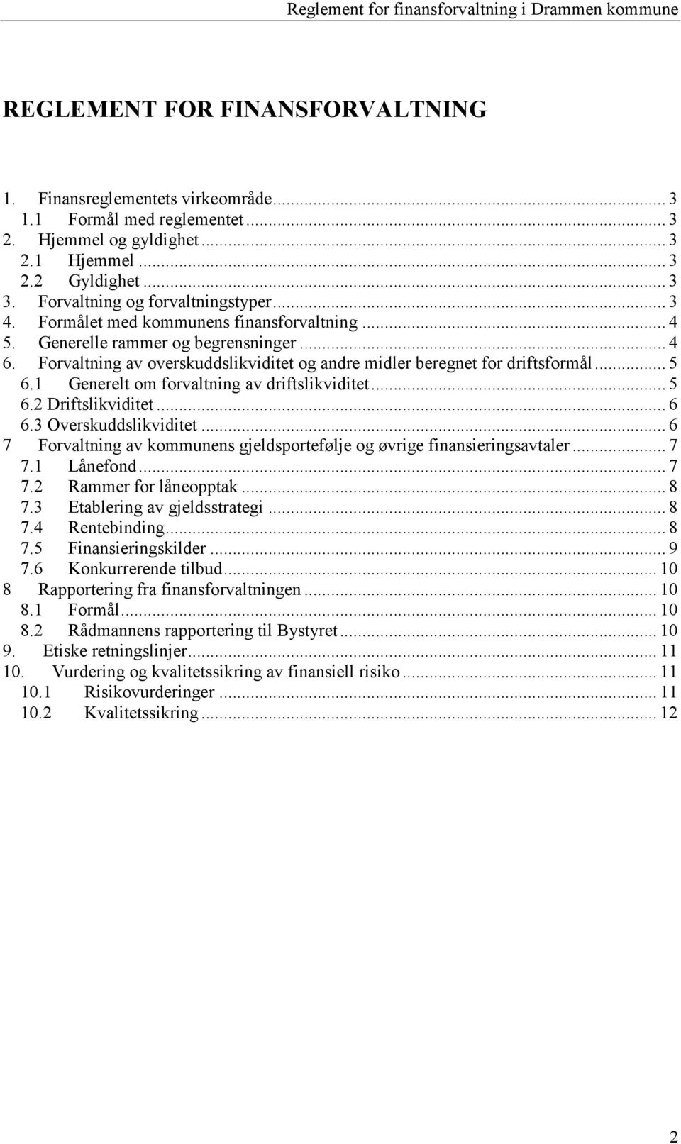 Forvaltning av overskuddslikviditet og andre midler beregnet for driftsformål... 5 6.1 Generelt om forvaltning av driftslikviditet... 5 6.2 Driftslikviditet... 6 6.3 Overskuddslikviditet.