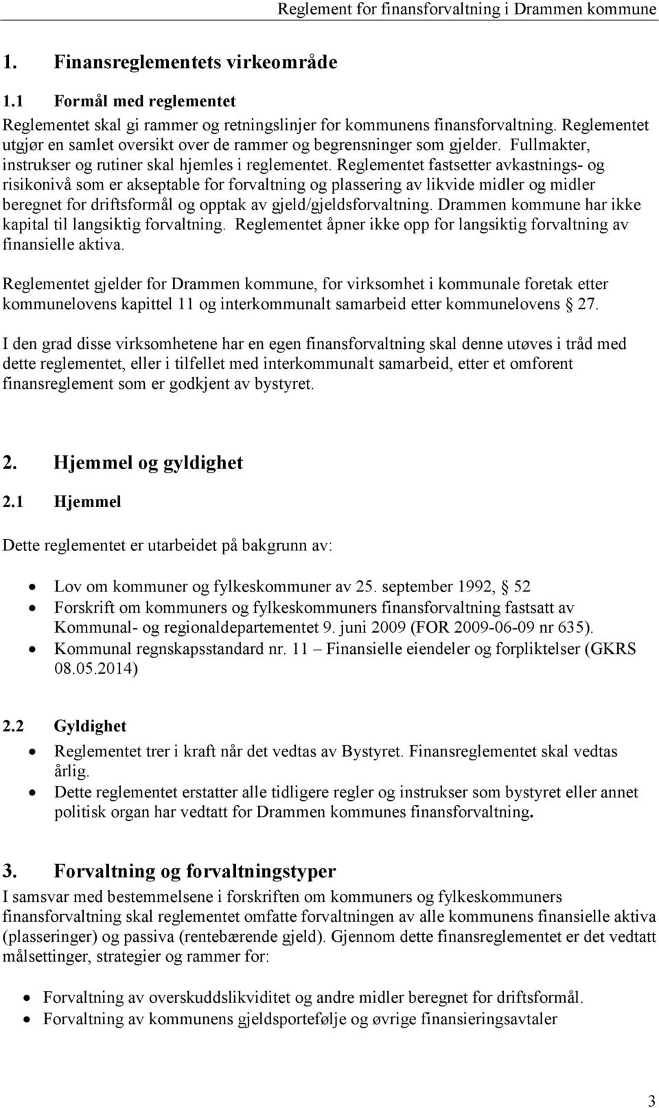 Reglementet fastsetter avkastnings- og risikonivå som er akseptable for forvaltning og plassering av likvide midler og midler beregnet for driftsformål og opptak av gjeld/gjeldsforvaltning.