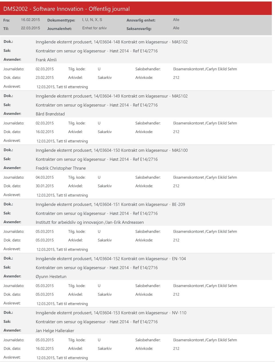 03.2015 Tilg. kode: 30.01.2015 212 Inngående eksternt produsert, 14/03604-151 Kontrakt om klagesensur - BE-209 Institutt for arbeidsliv og innovasjon /Jan-Erik Andreassen Journaldato: 05.03.2015 Tilg. kode: 05.