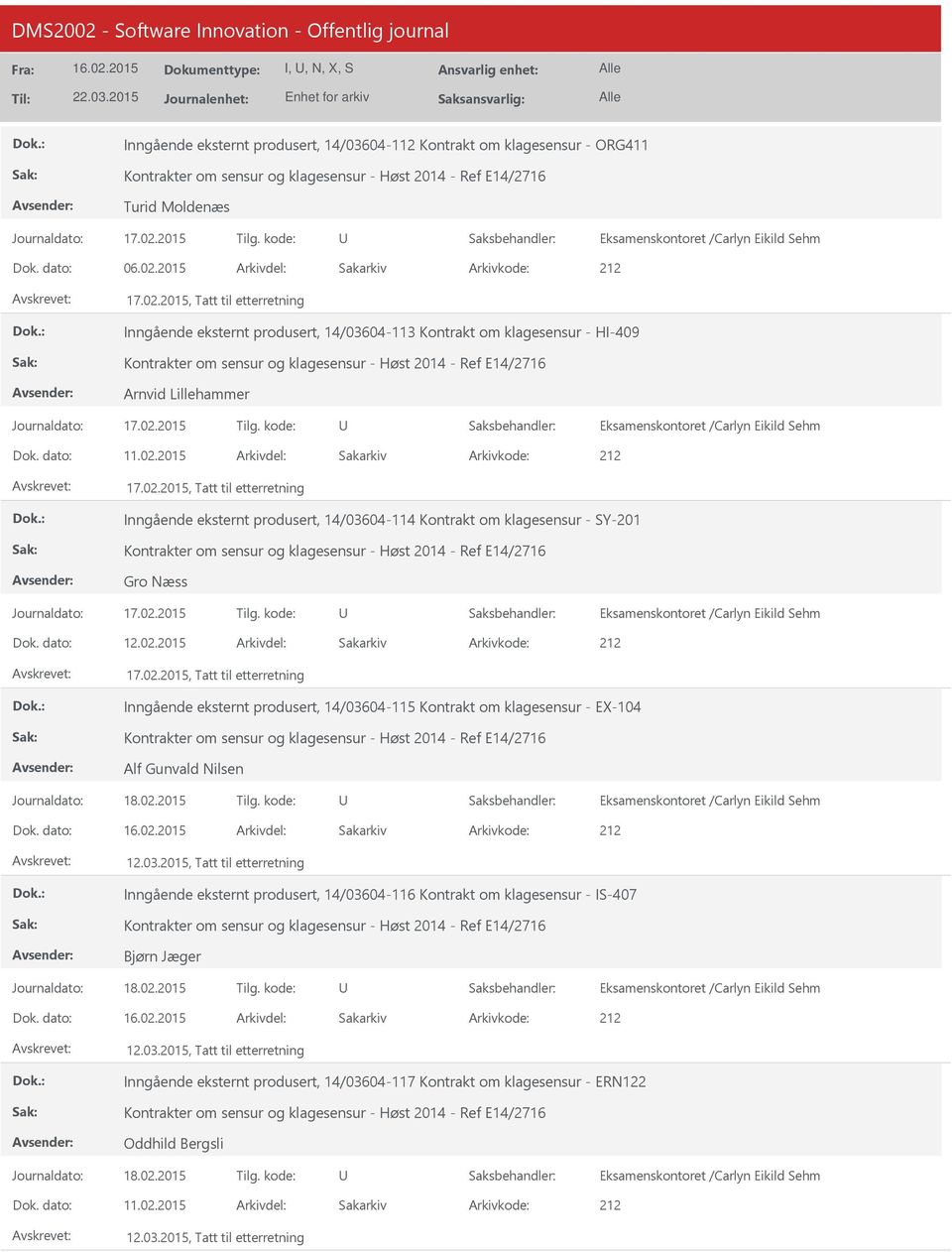 02.2015 212 17.02.2015, Tatt til etterretning Inngående eksternt produsert, 14/03604-114 Kontrakt om klagesensur - SY-201 Gro Næss Journaldato: 17.02.2015 Tilg. kode: 12.02.2015 212 17.02.2015, Tatt