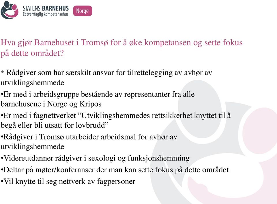 barnehusene i Norge og Kripos Er med i fagnettverket Utviklingshemmedes rettsikkerhet knyttet til å begå eller bli utsatt for lovbrudd Rådgiver i