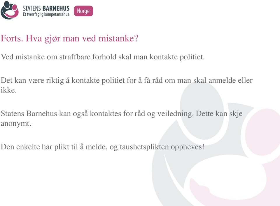 Det kan være riktig å kontakte politiet for å få råd om man skal anmelde eller