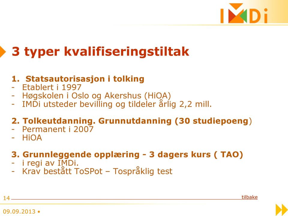 utsteder bevilling og tildeler årlig 2,2 mill. 2. Tolkeutdanning.