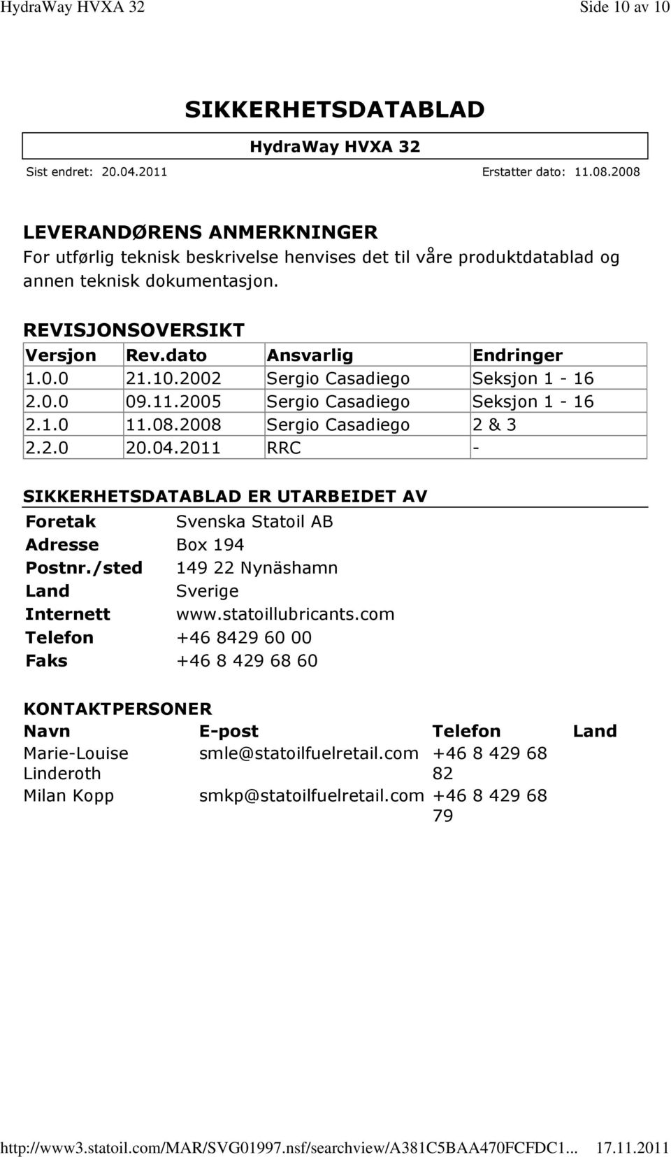 2011 RRC - ER UTARBEIDET AV Foretak Svenska Statoil AB Adresse Box 194 Postnr./sted 149 22 Nynäshamn Land Sverige Internett www.statoillubricants.
