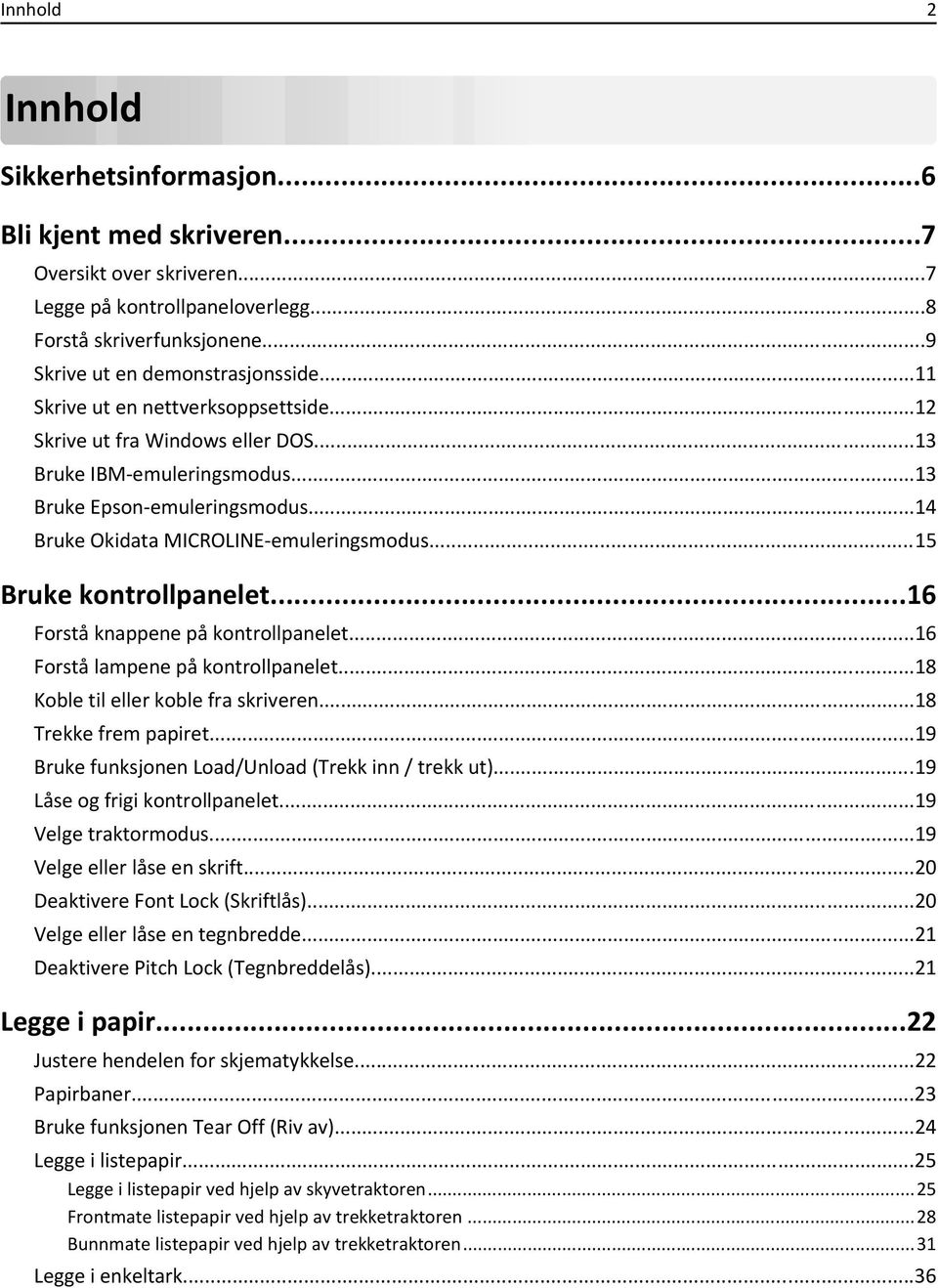 ..15 Bruke kontrollpanelet...16 Forstå knappene på kontrollpanelet...16 Forstå lampene på kontrollpanelet...18 Koble til eller koble fra skriveren...18 Trekke frem papiret.