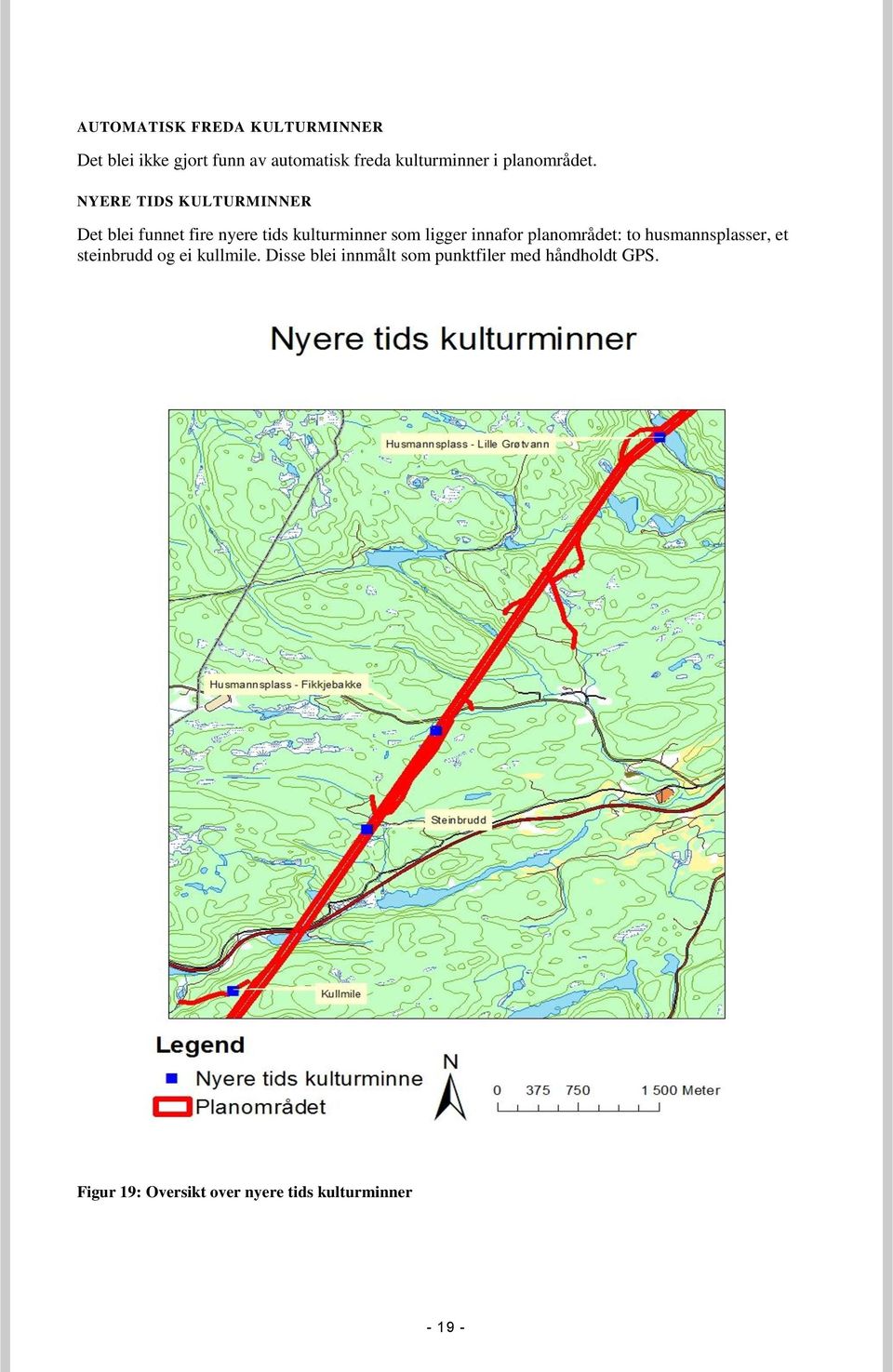 NYERE TIDS KULTURMINNER Det blei funnet fire nyere tids kulturminner som ligger innafor