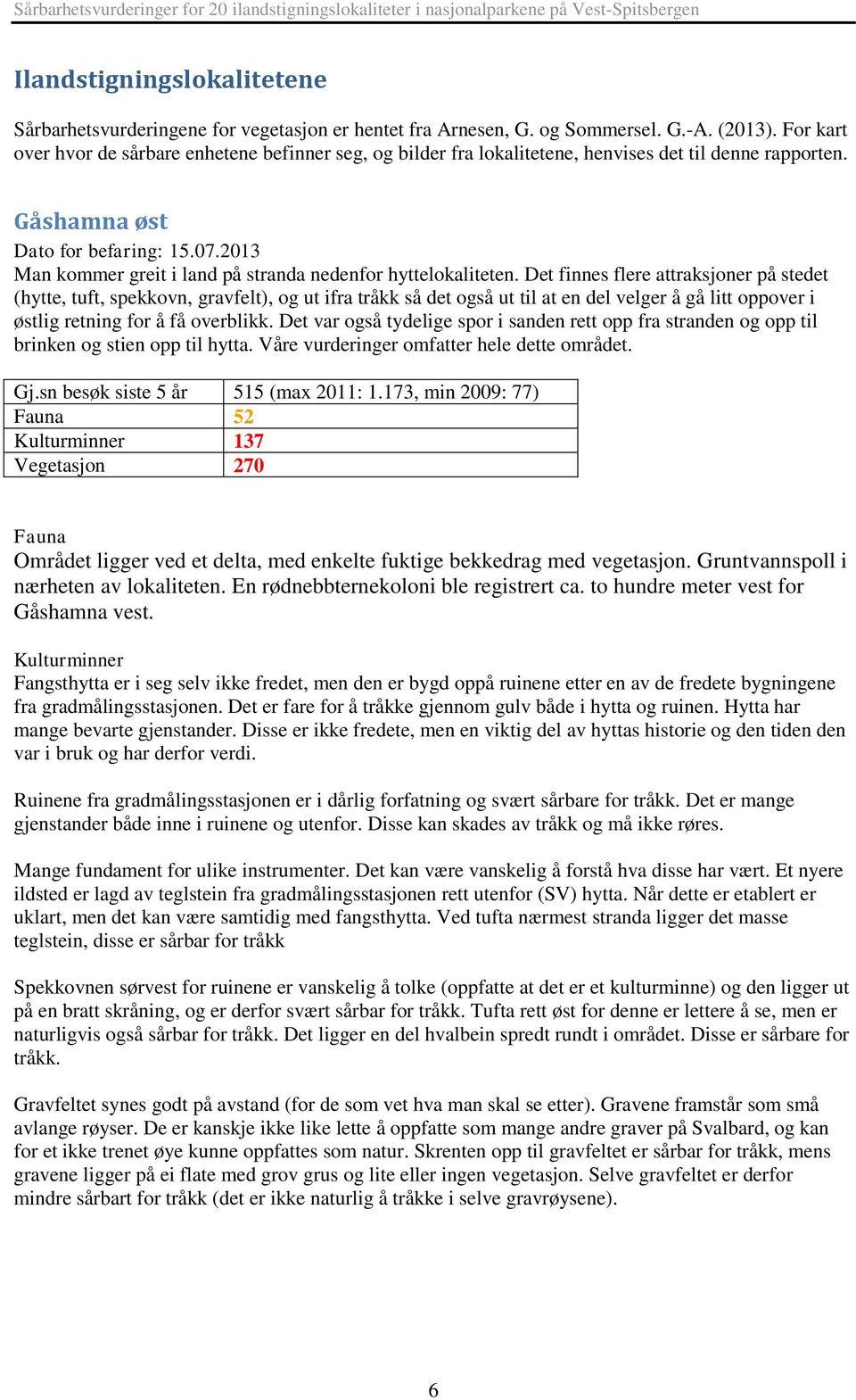 2013 Man kommer greit i land på stranda nedenfor hyttelokaliteten.