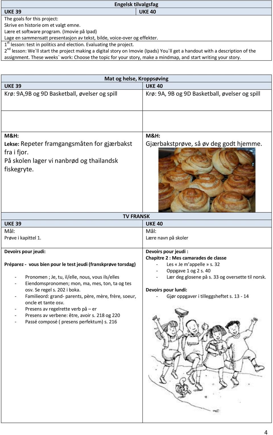 2 nd lesson: We`ll start the project making a digital story on Imovie (Ipads) You`ll get a handout with a description of the assignment.