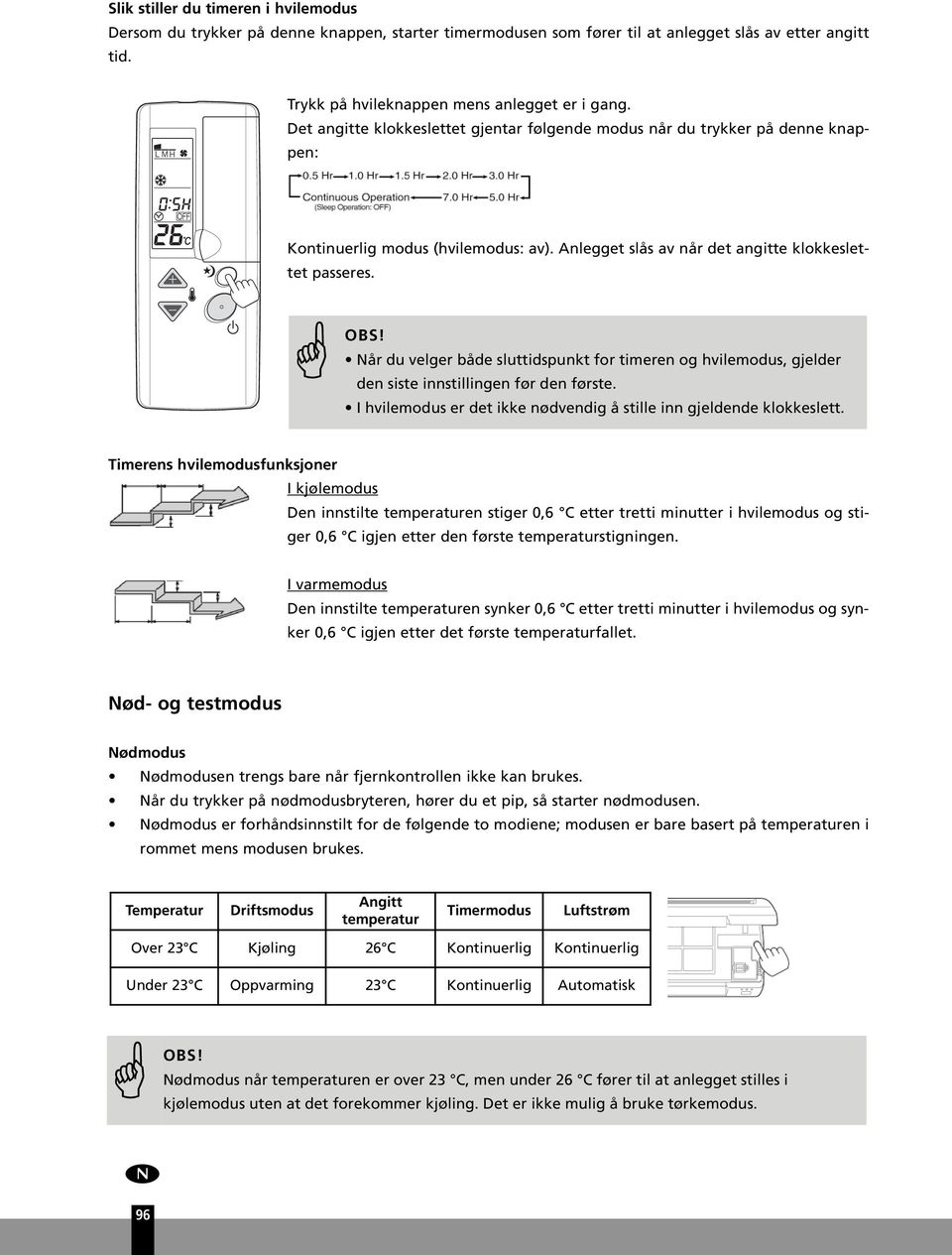 Når d velger både slttidspnkt for timeren og hvilemods, gjelder den siste innstillingen før den første. I hvilemods er det ikke nødvendig å stille inn gjeldende klokkeslett.