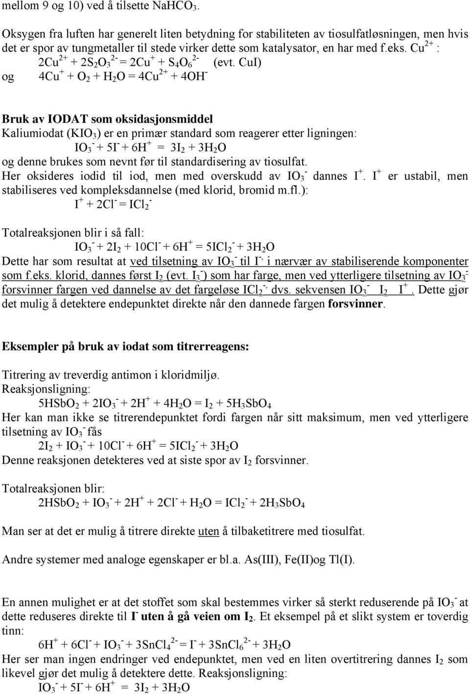 Cu 2+ : 2Cu 2+ 2 + 2S 2 O 3 = 2Cu + 2 + S 4 O 6 (evt.