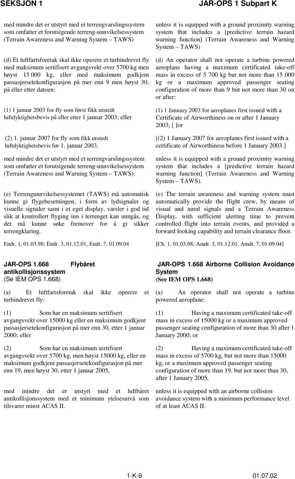 januar 2003 for fly som først fikk utstedt luftdyktighetsbevis på eller etter 1 januar 2003;