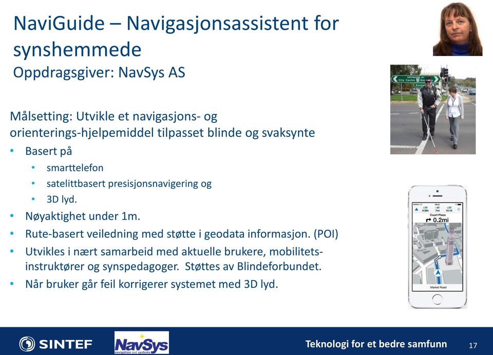 Nøyaktighet under 1m. Rute-basert veiledning med støtte i geodata informasjon.