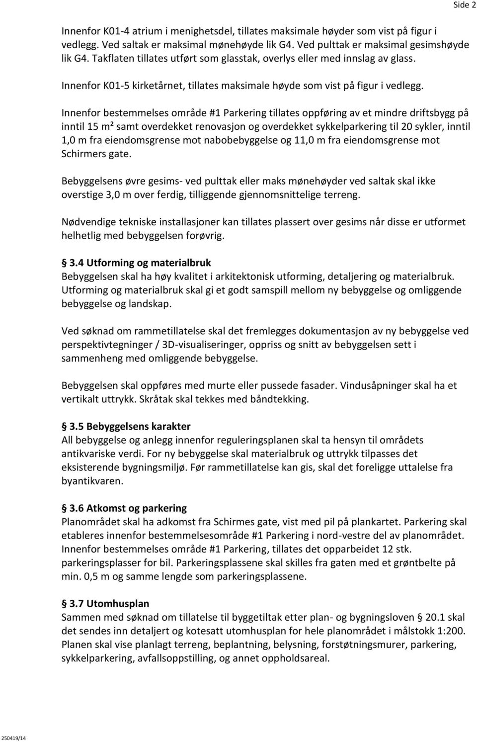 Innenfor bestemmelses område #1 Parkering tillates oppføring av et mindre driftsbygg på inntil 15 m² samt overdekket renovasjon og overdekket sykkelparkering til 20 sykler, inntil 1,0 m fra