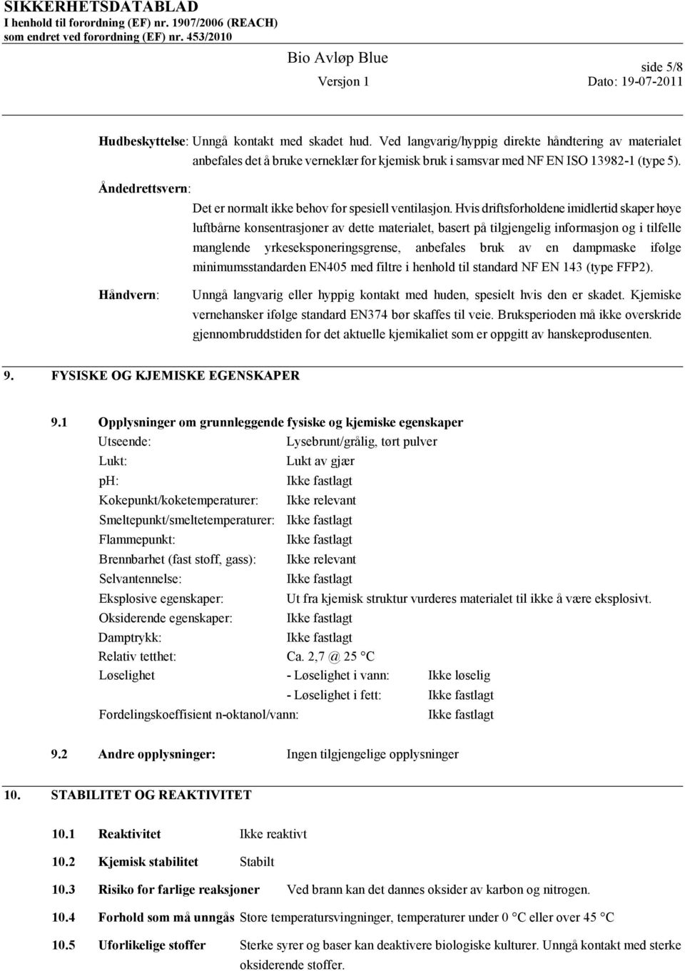 Åndedrettsvern: Det er normalt ikke behov for spesiell ventilasjon.