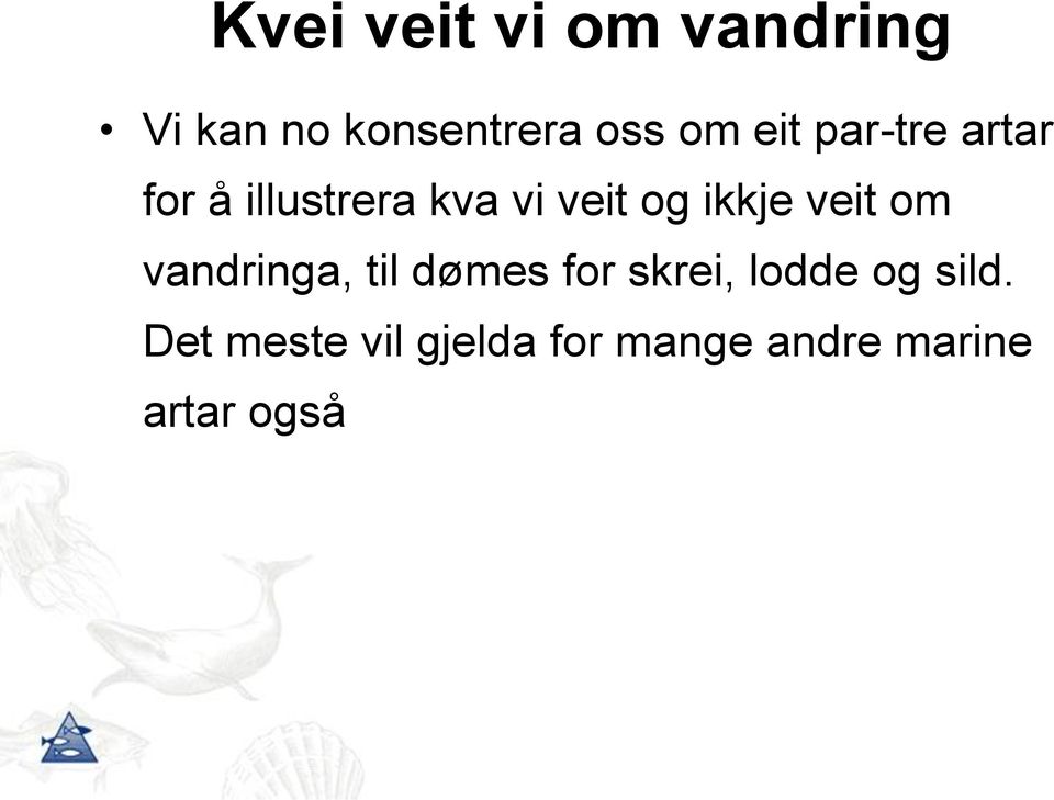 ikkje veit om vandringa, til dømes for skrei, lodde og