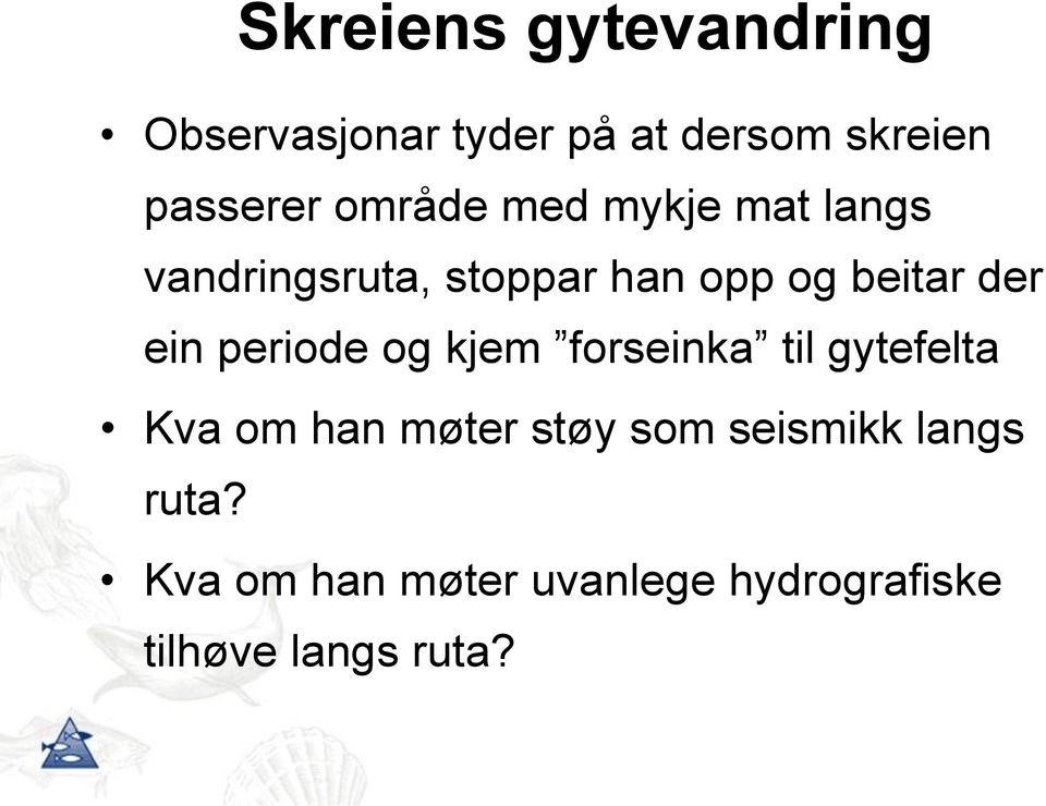 ein periode og kjem forseinka til gytefelta Kva om han møter støy som